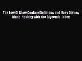 Read The Low GI Slow Cooker: Delicious and Easy Dishes Made Healthy with the Glycemic Index
