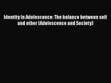 Read Books Identity In Adolescence: The Balance between Self and Other (Adolescence and Society)