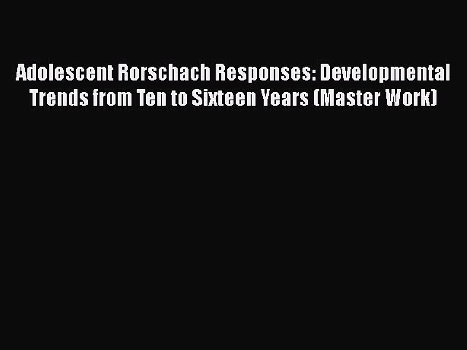Read Books Adolescent Rorschach Responses: Developmental Trends from Ten to Sixteen Years (Master