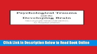 Read Psychological Trauma and the Developing Brain: Neurologically Based Interventions for