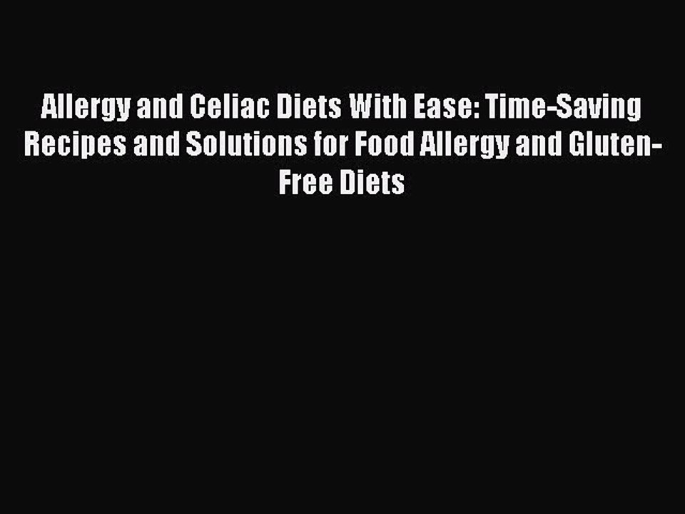 Read Books Allergy and Celiac Diets With Ease: Time-Saving Recipes and Solutions for Food Allergy
