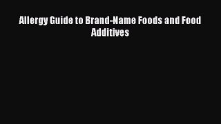 Read Books Allergy Guide to Brand-Name Foods and Food Additives E-Book Free