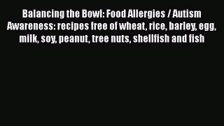 Read Books Balancing the Bowl: Food Allergies / Autism Awareness: recipes free of wheat rice