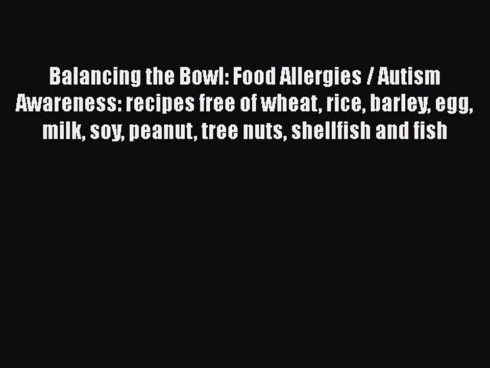 Read Books Balancing the Bowl: Food Allergies / Autism Awareness: recipes free of wheat rice