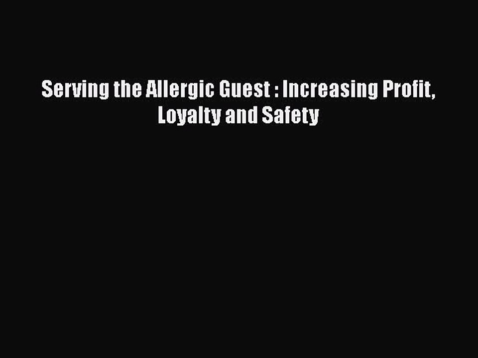 Read Books Serving the Allergic Guest : Increasing Profit Loyalty and Safety E-Book Free