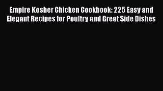 Read Empire Kosher Chicken Cookbook: 225 Easy and Elegant Recipes for Poultry and Great Side