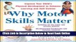 Download Why Motor Skills Matter : Improve Your Child s Physical Development to Enhance Learning