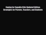 Read Books Coping for Capable Kids Updated Edition: Strategies for Parents Teachers and Students