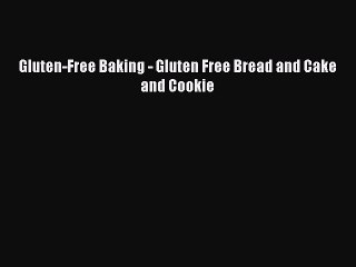 Read Books Gluten-Free Baking - Gluten Free Bread and Cake and Cookie E-Book Free