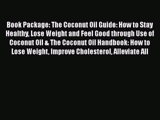 Read Books Book Package: The Coconut Oil Guide: How to Stay Healthy Lose Weight and Feel Good