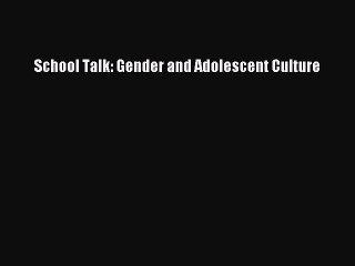 Read Books School Talk: Gender and Adolescent Culture ebook textbooks