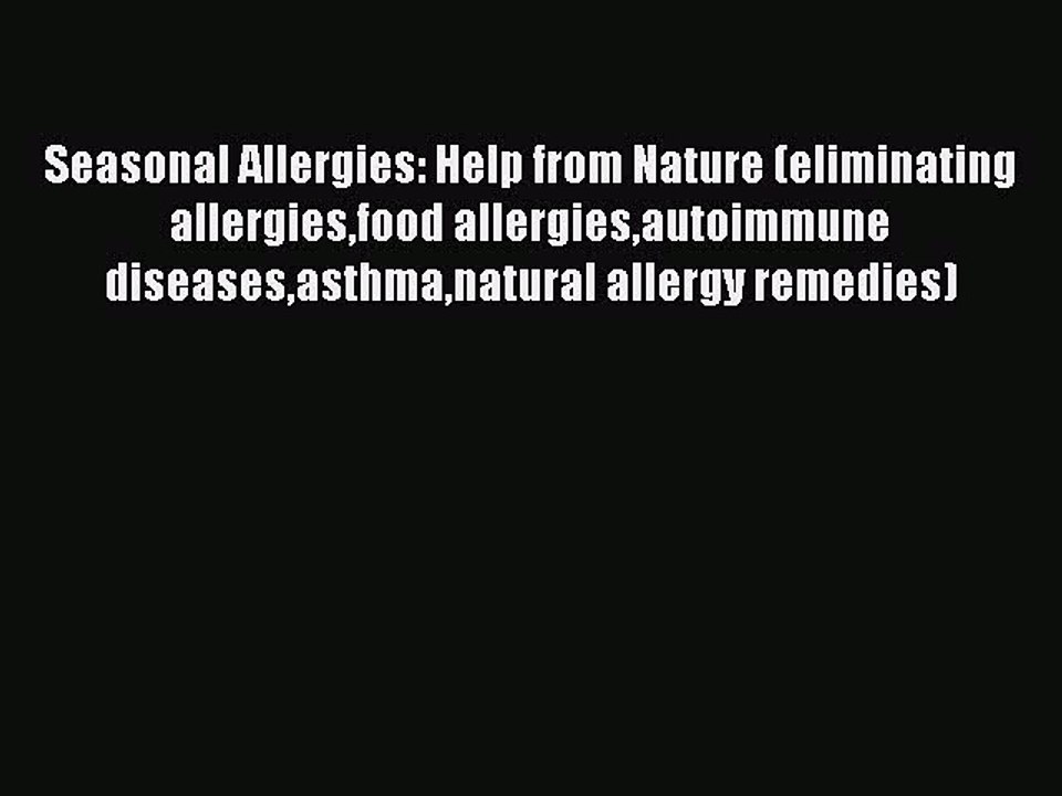 Read Books Seasonal Allergies: Help from Nature (eliminating allergiesfood allergiesautoimmune