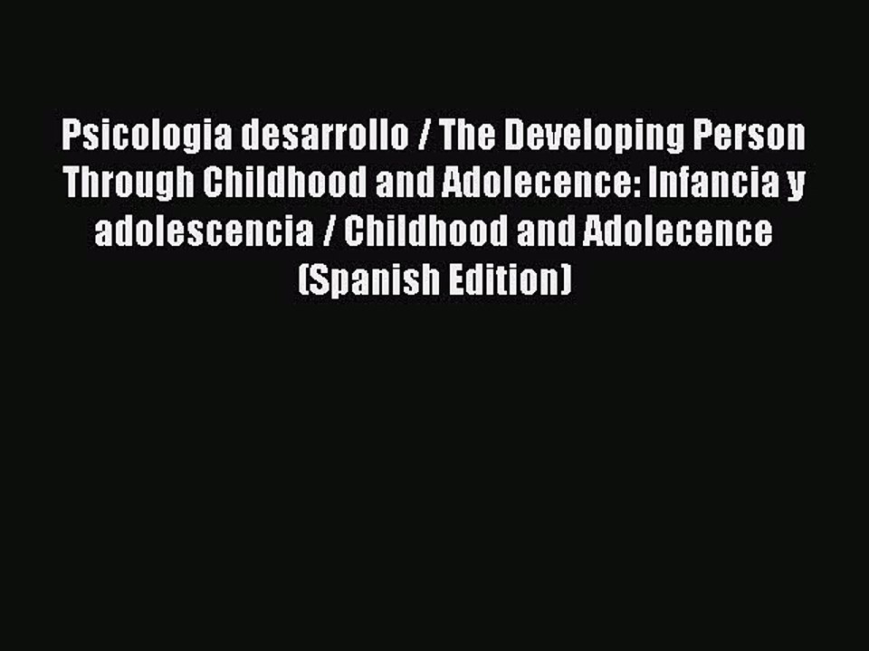 Read Books Psicologia desarrollo / The Developing Person Through Childhood and Adolecence: