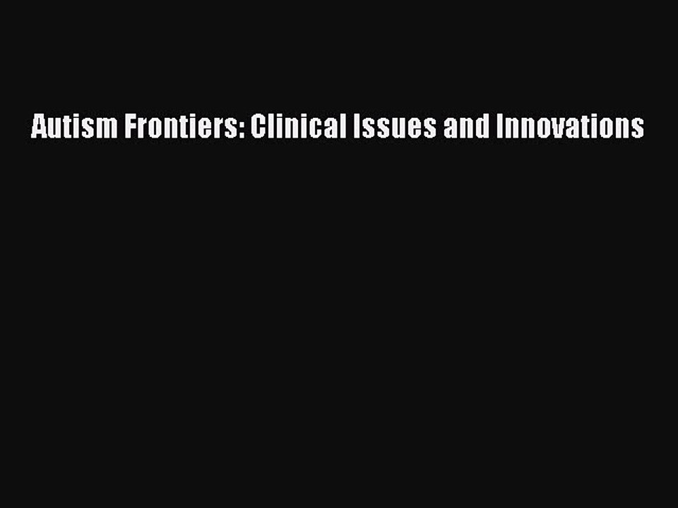 Read Books Autism Frontiers: Clinical Issues and Innovations ebook textbooks