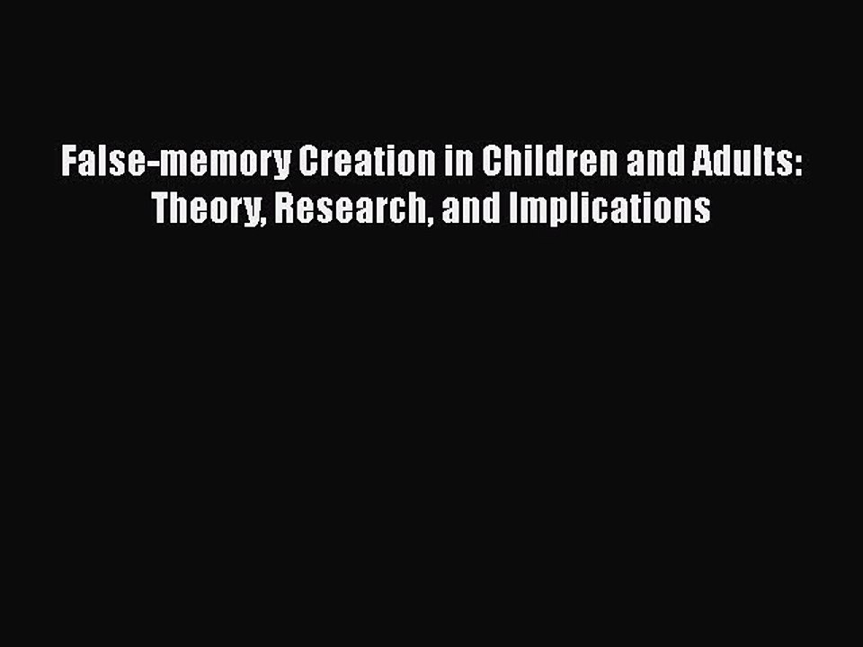 Read Books False-memory Creation in Children and Adults: Theory Research and Implications Ebook