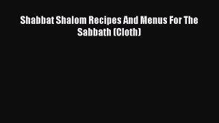 Download Shabbat Shalom Recipes And Menus For The Sabbath (Cloth) Ebook Free