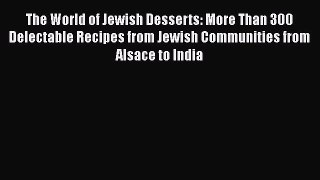 Download The World of Jewish Desserts: More Than 300 Delectable Recipes from Jewish Communities