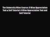 Read The University Wine Course: A Wine Appreciation Text & Self Tutorial: A Wine Appreciation