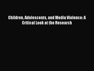 Download Books Children Adolescents and Media Violence: A Critical Look at the Research PDF