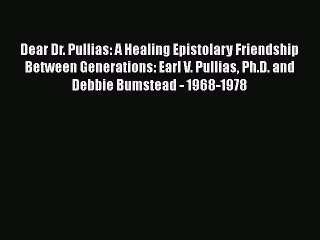 Read Books Dear Dr. Pullias: A Healing Epistolary Friendship Between Generations: Earl V. Pullias