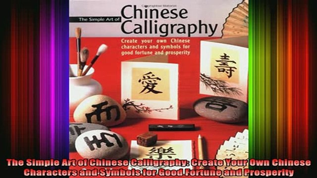 READ book The Simple Art of Chinese Calligraphy Create Your Own Chinese Characters and Symbols for Full EBook