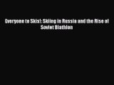 Download Everyone to Skis!: Skiing in Russia and the Rise of Soviet Biathlon  EBook