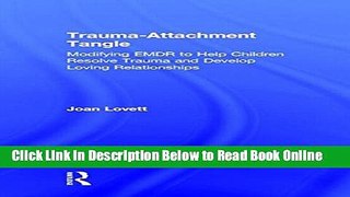 Read Trauma-Attachment Tangle: Modifying EMDR to Help Children Resolve Trauma and Develop Loving