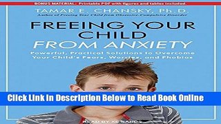 Read Freeing Your Child From Anxiety: Powerful, Practical Solutions to Overcome Your Child s