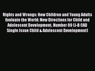 Read Books Rights and Wrongs: How Children and Young Adults Evaluate the World: New Directions