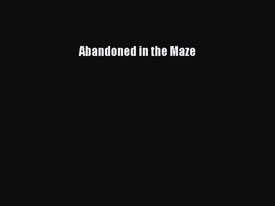 Download Books Abandoned in the Maze PDF Online