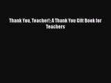 Download Books Thank You Teacher!: A Thank You Gift Book for Teachers Ebook PDF