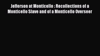 Read Jefferson at Monticello : Recollections of a Monticello Slave and of a Monticello Overseer