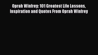 Read Oprah Winfrey: 101 Greatest Life Lessons Inspiration and Quotes From Oprah Winfrey Ebook