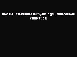 [PDF] Classic Case Studies in Psychology (Hodder Arnold Publication) Read Online