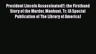 Download President Lincoln Assassinated!!: the Firsthand Story of the Murder Manhunt Tr: (A