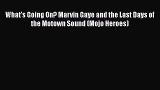 Read What's Going On? Marvin Gaye and the Last Days of the Motown Sound (Mojo Heroes) Ebook