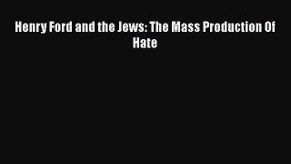 Download Henry Ford and the Jews: The Mass Production Of Hate PDF Free