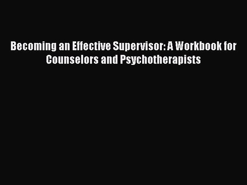 Read Books Becoming an Effective Supervisor: A Workbook for Counselors and Psychotherapists