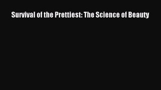 Read Survival of the Prettiest: The Science of Beauty Ebook Free