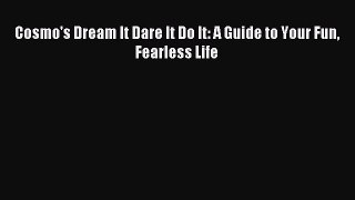 Read Cosmo's Dream It Dare It Do It: A Guide to Your Fun Fearless Life PDF Online