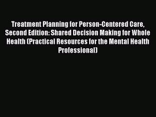 Read Books Treatment Planning for Person-Centered Care Second Edition: Shared Decision Making