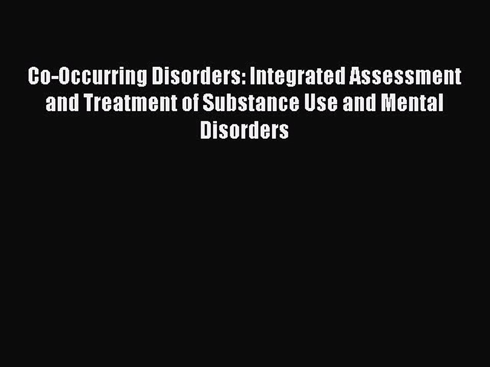Read Books Co-Occurring Disorders: Integrated Assessment and Treatment of Substance Use and