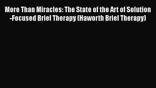 Read Books More Than Miracles: The State of the Art of Solution-Focused Brief Therapy (Haworth