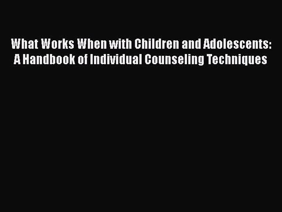 Read Books What Works When with Children and Adolescents: A Handbook of Individual Counseling