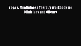 Read Books Yoga & Mindfulness Therapy Workbook for Clinicians and Clients E-Book Free