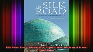 READ book  Silk Road The  Central Asia Afghanistan and Iran A Travel Companion Full EBook