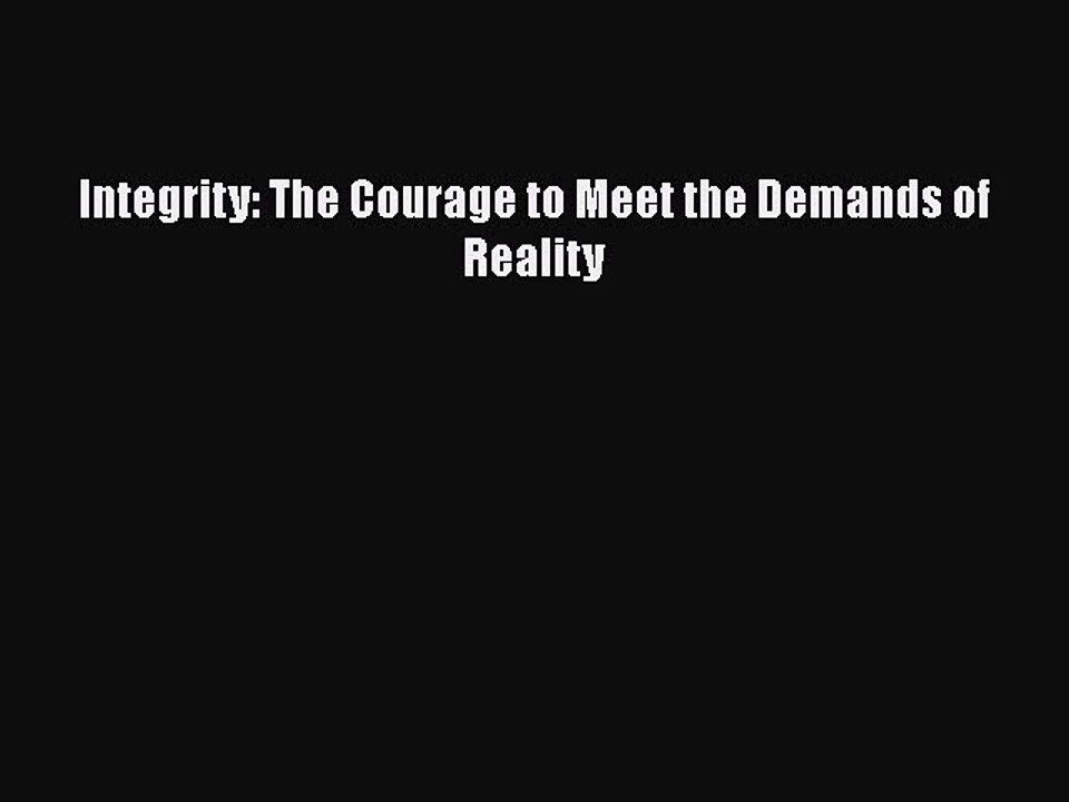 Read Books Integrity: The Courage to Meet the Demands of Reality ebook textbooks
