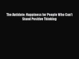 Read Books The Antidote: Happiness for People Who Can't Stand Positive Thinking ebook textbooks