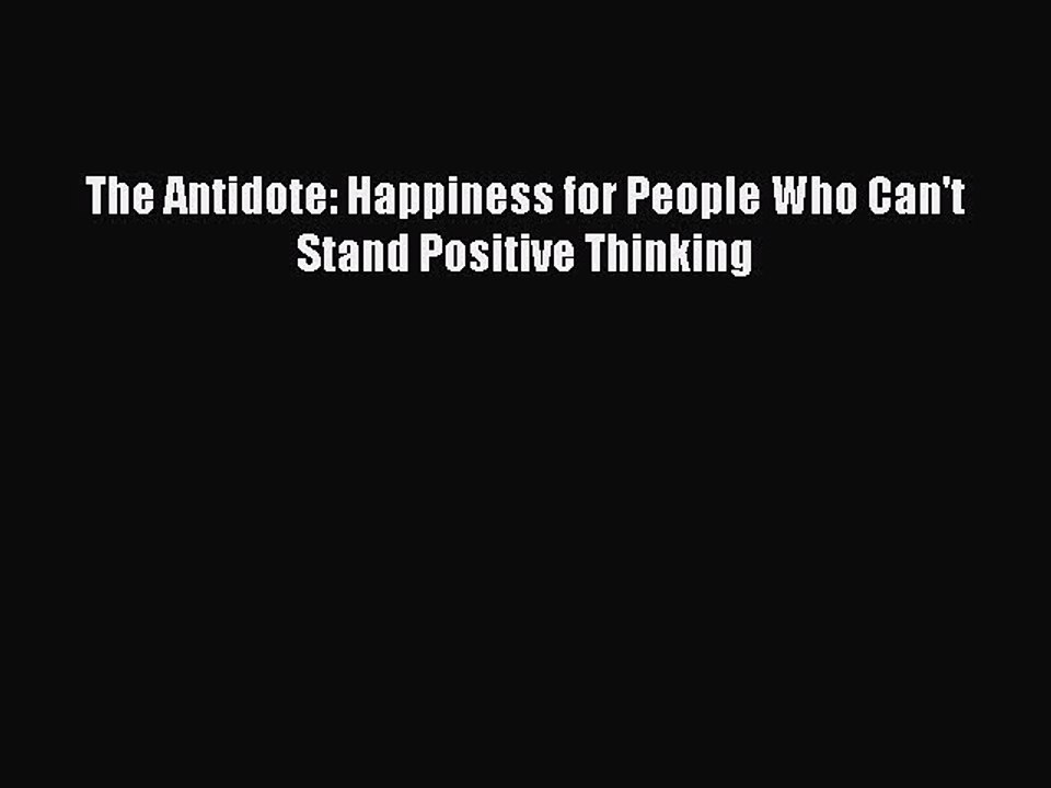 Read Books The Antidote: Happiness for People Who Can't Stand Positive Thinking ebook textbooks