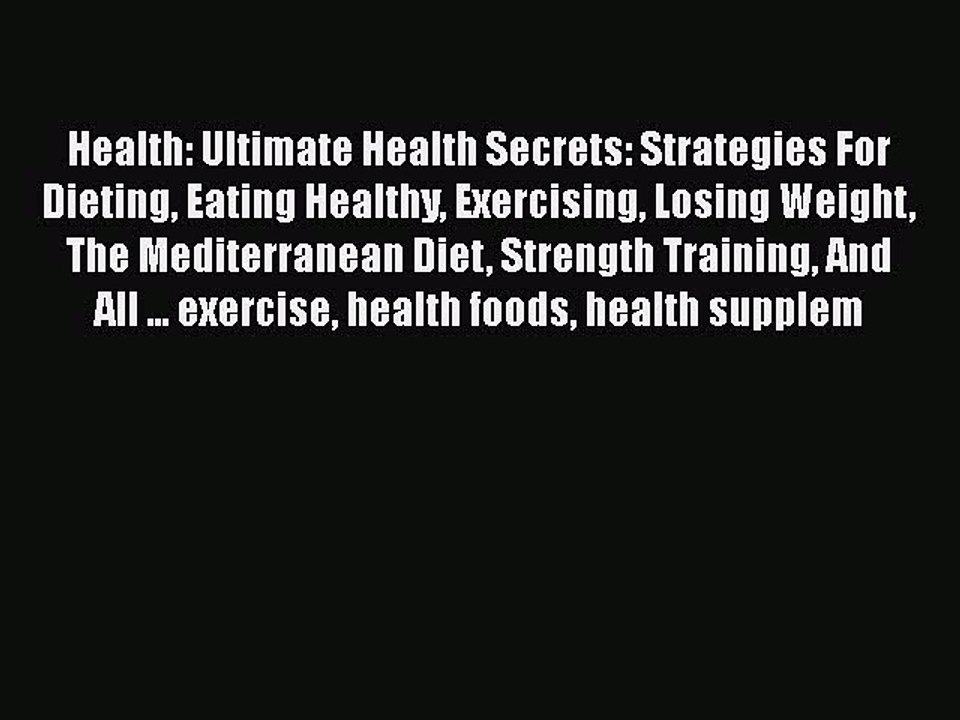 Read Books Health: Ultimate Health Secrets: Strategies For Dieting Eating Healthy Exercising